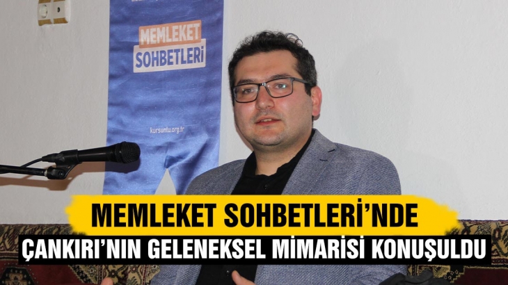 Memleket Sohbetleri’nde Çankırı’nın Geleneksel Mimarisi Konuşuldu